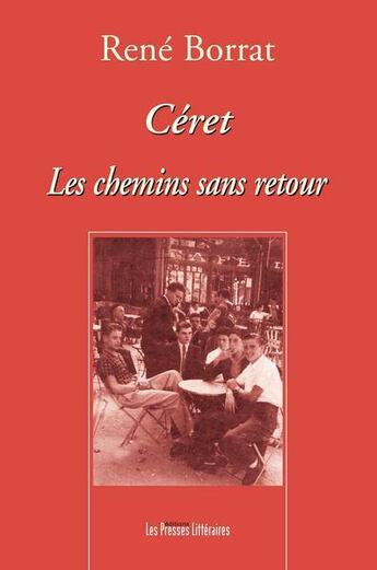 Couverture du livre « Céret les chemins sans retour » de Rene Borrat aux éditions Presses Litteraires