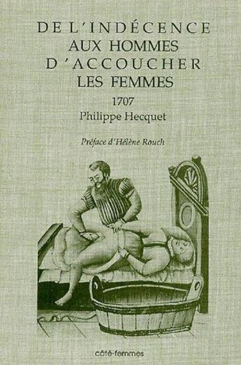 Couverture du livre « De l'indécence aux hommes d'accoucher les femmes : 1707 » de Hecquet Philippe aux éditions Indigo Cote Femmes