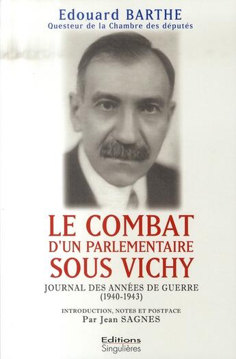 Couverture du livre « Edouard barthe ; le combat d'un parlementaire sous vichy » de Barthe/Edouard aux éditions Singulieres