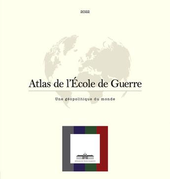 Couverture du livre « Atlas de l'Ecole de Guerre : une géopolitique du monde » de  aux éditions Ecole De Guerre