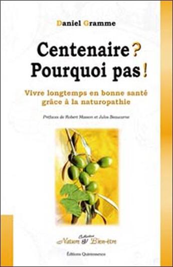 Couverture du livre « Centenaire ? pourquoi pas ! vivre longtemps en bonne santé grâce à la naturopathie » de Daniel Gramme aux éditions Quintessence