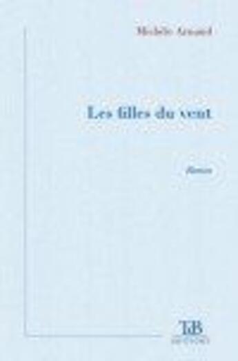 Couverture du livre « Les filles du vent » de Michele Arnaud aux éditions Tdb