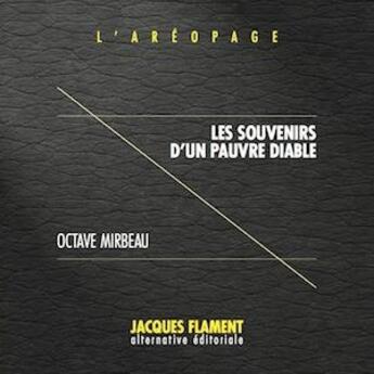 Couverture du livre « L'aréopage t.1 : les souvenirs d'un pauvre diable » de Octave Mirbeau aux éditions Jacques Flament