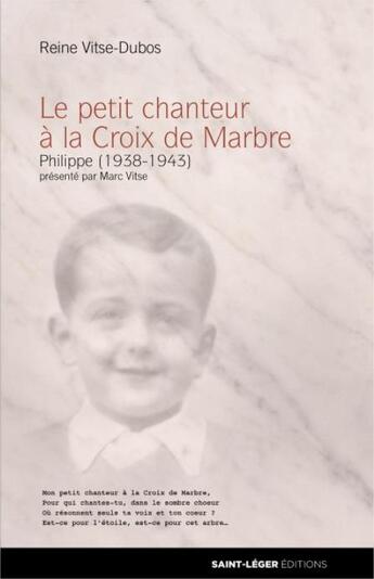 Couverture du livre « Le petit chanteur à la croix de marbre ; Philippe (1938-1943) » de Reine Vitse-Dubos aux éditions Saint-leger