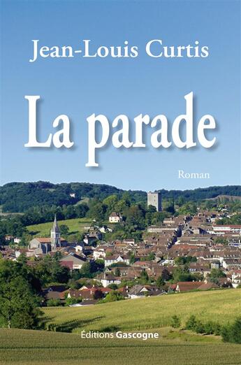 Couverture du livre « La parade » de Jean-Louis Curtis aux éditions Gascogne