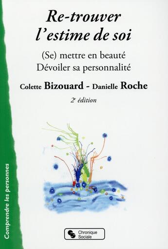 Couverture du livre « Re-trouver l'estime de soi ; soins esthétiques et beauté (2e edition) » de Colette Bizouard et Danielle Roche aux éditions Chronique Sociale