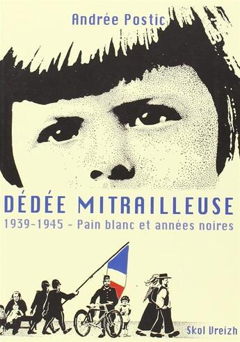 Couverture du livre « Dedee mitrailleuse - 1939-1945 » de Postic Andree aux éditions Skol Vreizh