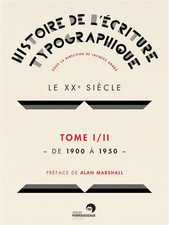 Couverture du livre « Histoire de l'écriture typographique ; le XXe siècle t.1 ; de 1900 à 1950 » de  aux éditions Perrousseaux