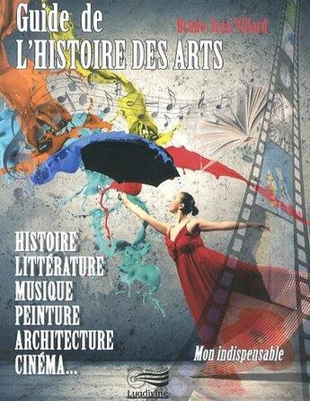 Couverture du livre « Guide de l'histoire des arts » de Bruno-Jean Villard aux éditions Lugdivine