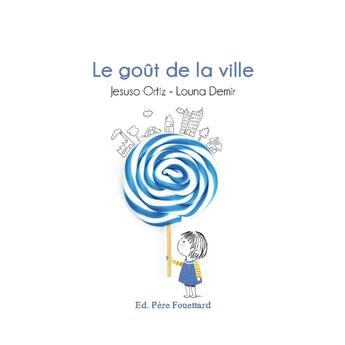 Couverture du livre « Le goût de la ville » de Louna Demir et Jesuso Ortiz aux éditions Pere Fouettard