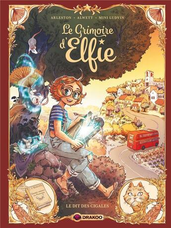 Couverture du livre « Le grimoire d'Elfie Tome 2 : le dit des cigales » de Christophe Arleston et Audrey Alwett et Mini Ludwin aux éditions Drakoo