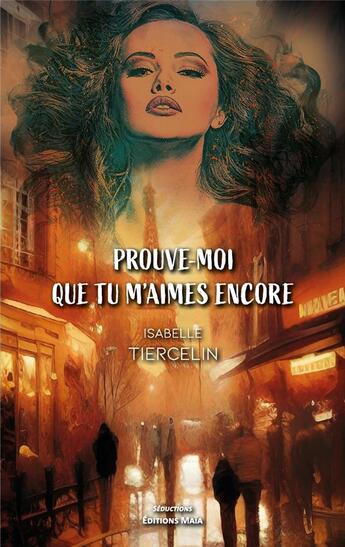 Couverture du livre « Prouve-moi que tu m'aimes encore » de Isabelle Tiercelin aux éditions Editions Maia