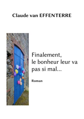 Couverture du livre « Finalement, le bonheur leur va pas si mal... » de Claude Van Effenterre aux éditions Accrolivre