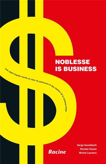 Couverture du livre « Noblesse is business ; une vaste enquête menée au coeur du patrimoine et des réseaux de la noblesse belge » de Michel Lauwers et Nicolas Keszei et Serge Quoidbach aux éditions Editions Racine