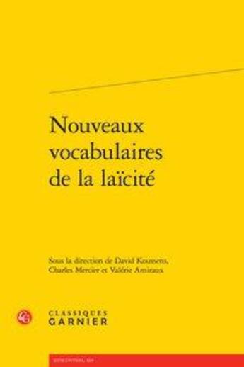 Couverture du livre « Nouveaux vocabulaires de la laïcité » de Valerie Amiraux et David Koussens et Charles Mercier et Collectif aux éditions Classiques Garnier