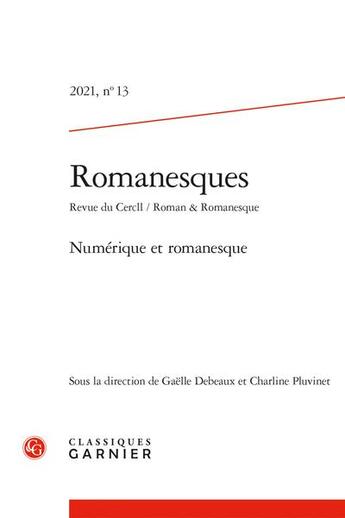 Couverture du livre « Romanesques - 2021, n 13 - numerique et romanesque » de Debeaux Gaelle aux éditions Classiques Garnier