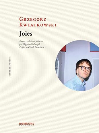 Couverture du livre « Joies : Edition bilingue polonais-français. Poèmes traduits du polonais par Zbigniew Naliwajek. Préface de Claude Mouchard » de Kwiatkowski Grzegorz aux éditions Rumeurs