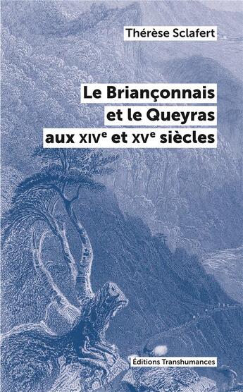 Couverture du livre « Le Briançonnais et le Queyras aux XIVe et XVe siècle » de Therese Sclafert aux éditions Transhumances