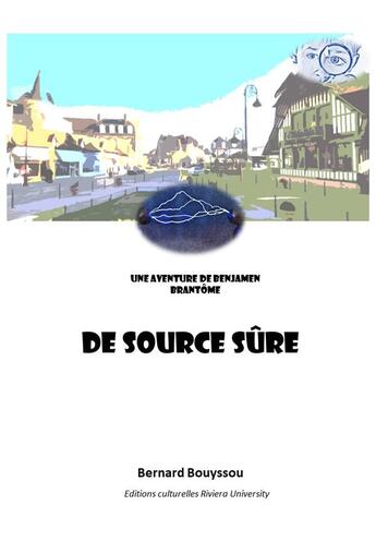 Couverture du livre « De source sûre : Une aventure de Benjamen Brantôme » de Bernard Bouyssou aux éditions Riviera University