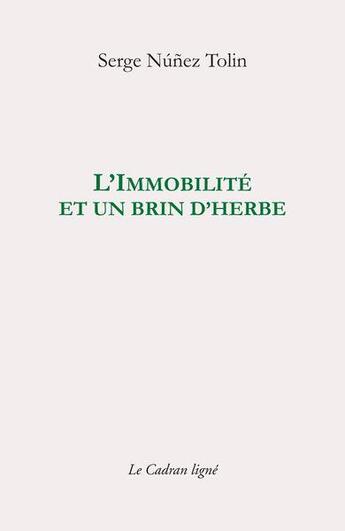 Couverture du livre « L'immobilité et brin d'herbe » de Serge Numez Tolin aux éditions Le Cadran Ligne