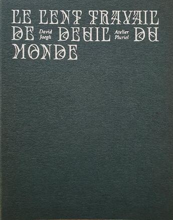 Couverture du livre « Le lent travail de deuil du monde » de Jaegli David aux éditions Atelier Pluriel