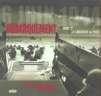 Couverture du livre « Le debarquement du jour j a la liberation » de Richard Holmes aux éditions Grund