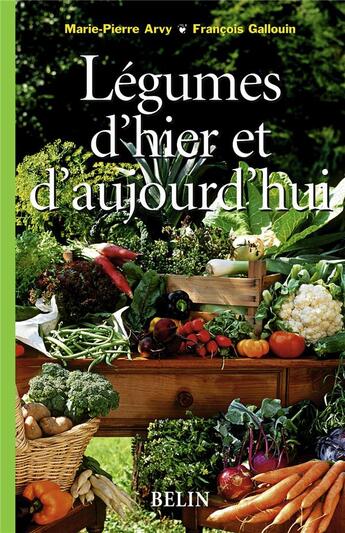 Couverture du livre « Légumes d'hier et d'aujourd'hui » de Arvy/Gallouin aux éditions Belin