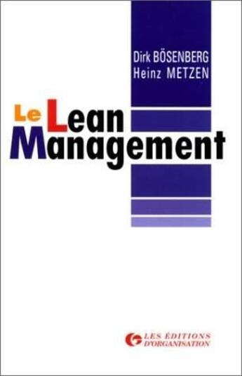 Couverture du livre « Le Lean Management : alléger structures et coûts pour muscler l'organisation : Alléger structures et coûts pour muscler l'organisation » de Dirk Bosenberg et Heinz Metzen aux éditions Organisation