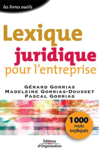 Couverture du livre « Lexique juridique pour l'entreprise : 1000 mots expliqués » de Gorrias aux éditions Organisation