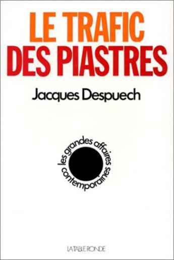 Couverture du livre « Le trafic des piastres » de Despuech Jacques aux éditions Table Ronde