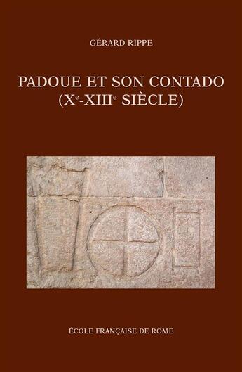 Couverture du livre « Padoue et son contado (Xe-XIIIe siècle) » de Rippe G. aux éditions Publications De L'ecole Francaise De Rome