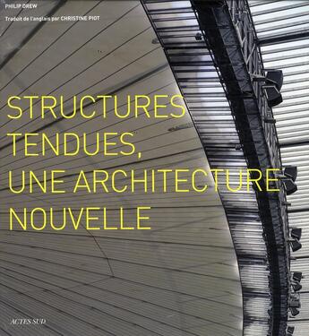 Couverture du livre « Structures tendues, une architecture nouvelle » de Philip Drew et Christine Piot aux éditions Actes Sud