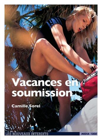 Couverture du livre « Les nouveaux interdits : vacances en soumission » de Camille Sorel aux éditions Media 1000