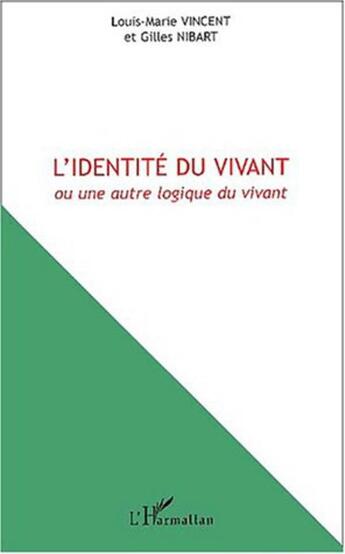 Couverture du livre « L'identite du vivant ou une autre logique du vivant » de Nibart/Vincent aux éditions L'harmattan