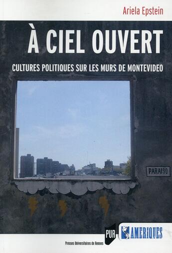 Couverture du livre « À ciel ouvert ; cultures politiques sur les murs de Montevideo » de Ariela Epstein aux éditions Pu De Rennes