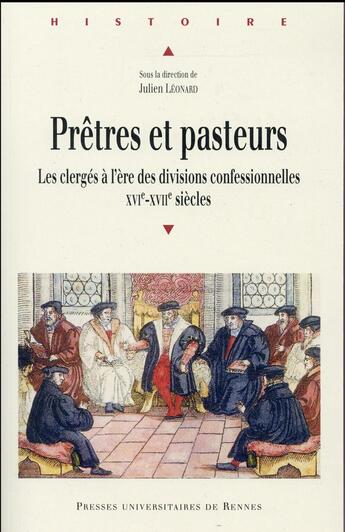 Couverture du livre « Prêtres et pasteurs ; les clergés à l'ère des divisions confessionnelles XVIe-XVIIe siècles » de Julien Leonard aux éditions Pu De Rennes