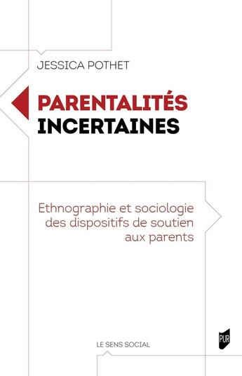 Couverture du livre « Parentalités incertaines : Ethnographie et sociologie des dispositifs de soutien aux parents » de Jessica Pothet aux éditions Pu De Rennes