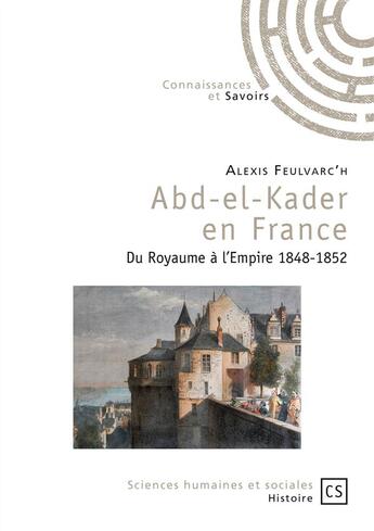Couverture du livre « Abd-el-Kader en France ; du Royaume à l'Empire, 1848-1852 » de Alexis Feulvarc'H aux éditions Connaissances Et Savoirs