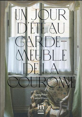 Couverture du livre « Un jour d'été au garde-meuble de la Couronne » de Agnes Walch et Guillaume De Laubier et Gatien Wierez aux éditions Editions Du Patrimoine