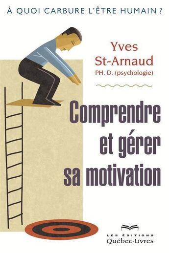 Couverture du livre « Comprendre et gérer sa motivation » de Yves St-Arnaud aux éditions Quebec Livres