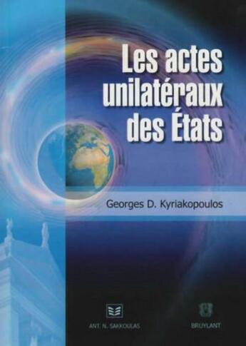 Couverture du livre « Les actes unilatéraux des Etats » de Kyriakopoulos G D. aux éditions Bruylant