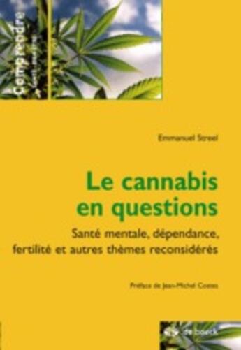 Couverture du livre « Le cannabis en questions ; santé mentale, dépendance, fertilité et autres thèmes reconsidérés » de Emmanuel Streel aux éditions De Boeck Superieur