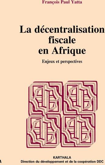 Couverture du livre « La décentralisation fiscale en Afrique ; enjeux et perspectives » de Francois-Paul Yatta aux éditions Karthala