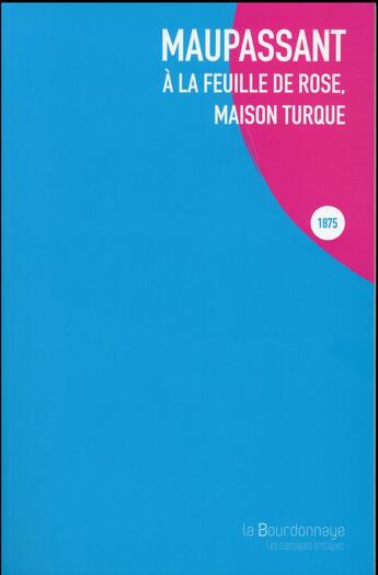 Couverture du livre « À la Feuille de rose, maison turque » de Guy de Maupassant aux éditions La Bourdonnaye
