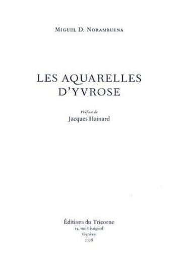 Couverture du livre « Les aquarelles d'Yvrose » de Miguel Denis Norambuena aux éditions Tricorne