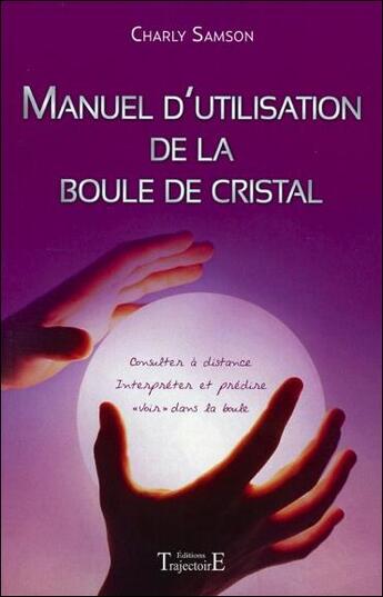 Couverture du livre « Manuel d'utilisation de la boule de cristal ; consulter à distance » de Charly Samson aux éditions Trajectoire