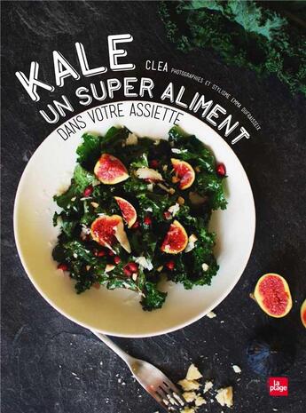 Couverture du livre « Kale ; un super aliment dans votre assiette » de Clea et Emma Dufraisseix aux éditions La Plage