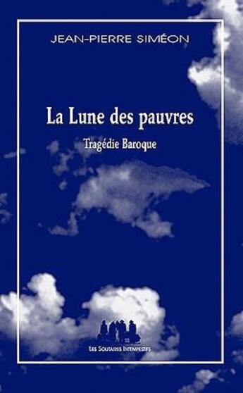 Couverture du livre « La lune des pauvres » de Jean-Pierre Siméon aux éditions Solitaires Intempestifs