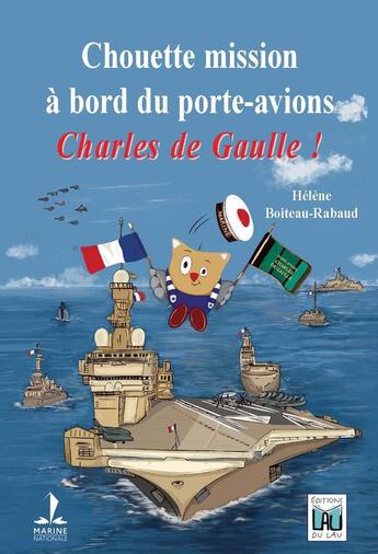 Couverture du livre « Chouette mission à bord du porte-avions Charles de Gaulle ! » de Hélène Boiteau-Rabaud aux éditions Du Lau