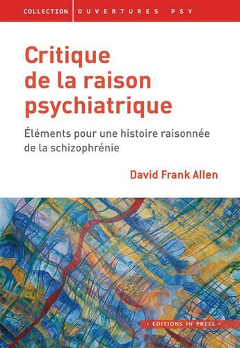 Couverture du livre « Critique de la raison psychiatrique ; éléments pour une histoire raisonnée de la schizophrénie » de David Frank Allen aux éditions In Press